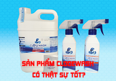 SẢN PHẨM CLODEWASH CÓ THẬT SỰ TỐT?